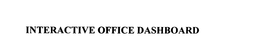 INTERACTIVE OFFICE DASHBOARD trademark