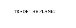 TRADE THE PLANET trademark
