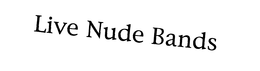 LIVE NUDE BANDS trademark