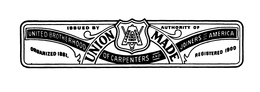 ISSUED BY AUTHORITY OF UNITED BROTHERHOOD OF CARPENTERS AND JOINERS OF AMERICA ORGANIZED 1881. REGISTERED 1900 UNION MADE LABOR OMNIA VINCIT trademark
