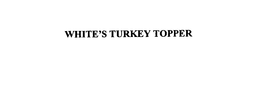 WHITE'S TURKEY TOPPER trademark