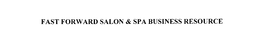 FAST FORWARD SALON & SPA BUSINESS RESOURCE trademark