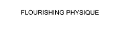 FLOURISHING PHYSIQUE trademark