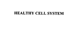 HEALTHY CELL SYSTEM trademark