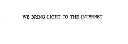 WE BRING LIGHT TO THE INTERNET trademark