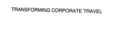 TRANSFORMING CORPORATE TRAVEL trademark