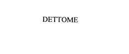 DETTOME trademark