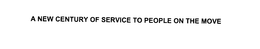 A NEW CENTURY OF SERVICE TO PEOPLE ON THE MOVE trademark