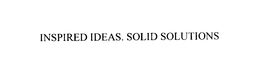 INSPIRED IDEAS.  SOLID SOLUTIONS trademark