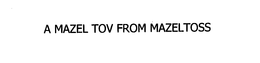 A MAZEL TOV FROM MAZELTOSS trademark