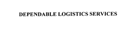 DEPENDABLE LOGISTICS SERVICES trademark
