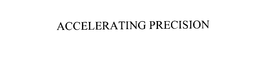 ACCELERATING PRECISION trademark