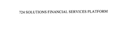 724 SOLUTIONS FINANCIAL SERVICES PLATFORM trademark