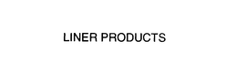 LINER PRODUCTS trademark