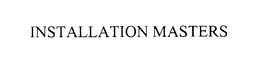 INSTALLATION MASTERS trademark