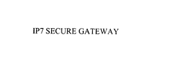 IP7 SECURE GATEWAY trademark