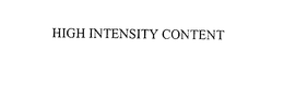 HIGH INTENSITY CONTENT trademark