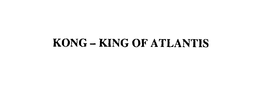 KONG - KING OF ATLANTIS trademark