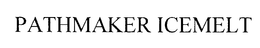 PATHMAKER ICEMELT trademark
