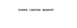 TOWNE CENTER MARKET trademark