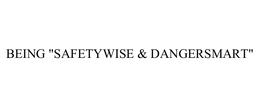 BEING "SAFETYWISE & DANGERSMART" trademark