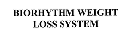 BIORHYTHM WEIGHT LOSS SYSTEM trademark