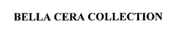 BELLA CERA COLLECTION trademark