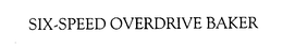 SIX-SPEED OVERDRIVE BAKER trademark