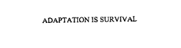 ADAPTATION IS SURVIVAL trademark
