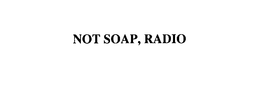 NOT SOAP, RADIO trademark