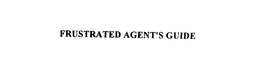FRUSTRATED AGENT'S GUIDE trademark
