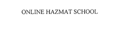 ONLINE HAZMAT SCHOOL trademark
