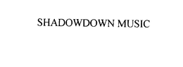 SHADOWDOWN MUSIC trademark