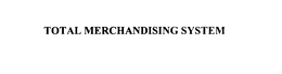 TOTAL MERCHANDISING SYSTEM trademark