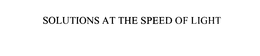 SOLUTIONS AT THE SPEED OF LIGHT trademark