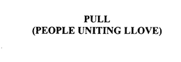 PULL (PEOPLE UNITING LLOVE) trademark