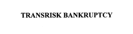 TRANSRISK BANKRUPTCY trademark