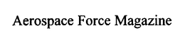 AEROSPACE FORCE MAGAZINE trademark