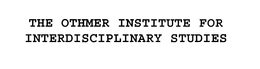 THE OTHMER INSTITUTE FOR INTERDISCIPLINARY STUDIES trademark