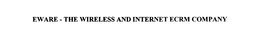 EWARE - THE WIRELESS AND INTERNET ECRM COMPANY trademark