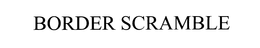 BORDER SCRAMBLE trademark