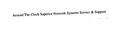 AROUND THE CLOCK SUPERIOR NETWORK SYSTEMS SERVICE & SUPPORT trademark