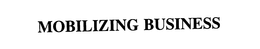 MOBILIZING BUSINESS trademark