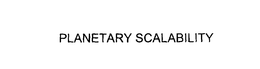 PLANETARY SCALABILITY trademark