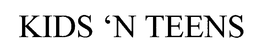 KIDS 'N TEENS trademark