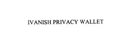 IVANISH PRIVACY WALLET trademark