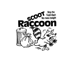 STOP THE TRASH-BASH NO MESS TONIGHT SCOOT RACCOON trademark
