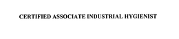 CERTIFIED ASSOCIATE INDUSTRIAL HYGIENIST trademark