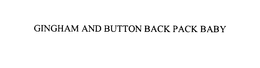 GINGHAM AND BUTTON BACK PACK BABY trademark