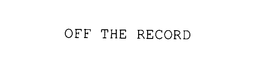 OFF THE RECORD trademark